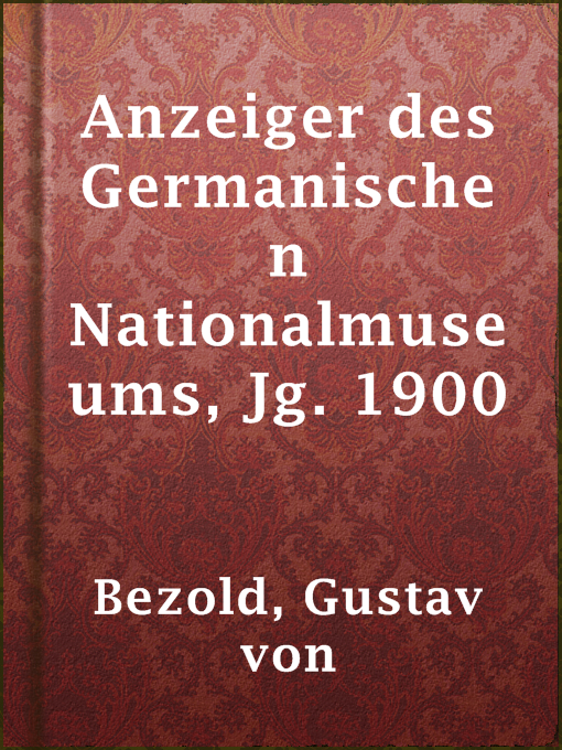 Title details for Anzeiger des Germanischen Nationalmuseums, Jg. 1900 by Gustav von Bezold - Available